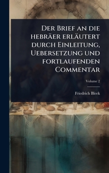 Hardcover Der Brief an die hebräer erläutert durch Einleitung, Uebersetzung und fortlaufenden Commentar [German] Book