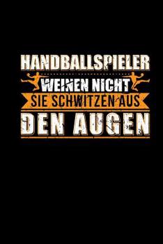 Paperback Handballspieler Weinen Nicht Sie Schwitzen Aus Den Augen: Wochenplaner A5 Handballtrainer - Lustiges Geschenk Handballer [German] Book