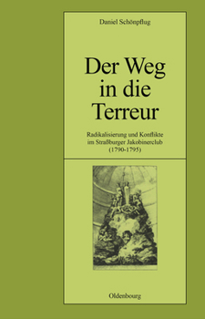 Hardcover Der Weg in Die Terreur: Radikalisierung Und Konflikte Im Straßburger Jakobinerclub (1790-1795) [German] Book