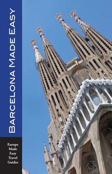 Paperback Barcelona Made Easy: The Best Walks, Sights, Restaurants, Hotels and Activities (Europe Made Easy) Book