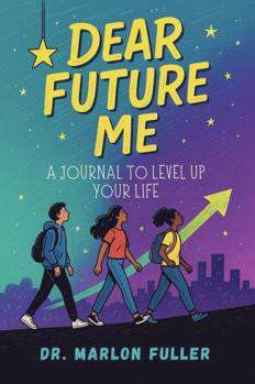 Dear Future Me: A Journal to Level Up Your Life