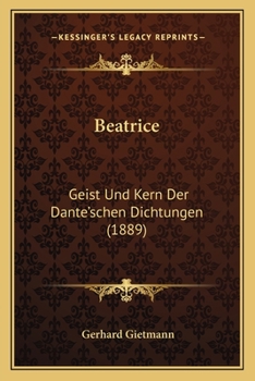 Paperback Beatrice: Geist Und Kern Der Dante'schen Dichtungen (1889) [German] Book