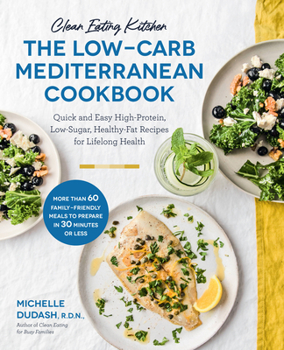 Paperback Clean Eating Kitchen: The Low-Carb Mediterranean Cookbook: Quick and Easy High-Protein, Low-Sugar, Healthy-Fat Recipes for Lifelong Health-More Than 6 Book