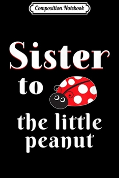 Composition Notebook: Sister To The Little Peanut Ladybug Baby Shower  Journal/Notebook Blank Lined Ruled 6x9 100 Pages