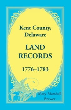 Paperback Kent County, Delaware Land Records, 1776-1783 Book