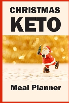 Paperback Christmas Keto Meal Planner: Track And Plan Your Meals Weekly (Christmas Food Planner - Journal - Log): Meal Prep And Planning Grocery List For Chr Book