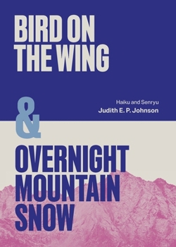 Bird on the Wing & Overnight Mountain Snow: Haiku and Senryu