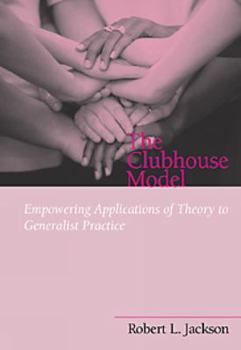 Paperback The Clubhouse Model: Empowering Applications of Theory to Generalist Practice Book