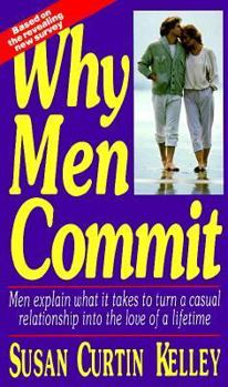 Paperback Why Men Commit: Men Explain What It Takes to Turn a Casual Relationship Into the Love of A...... Book