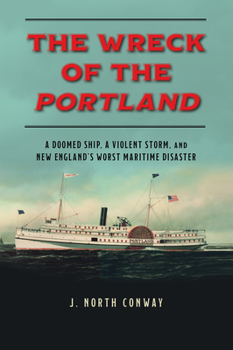 Paperback The Wreck of the Portland: A Doomed Ship, a Violent Storm, and New England's Worst Maritime Disaster Book