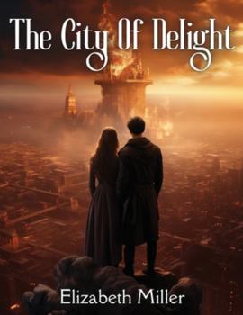 Paperback The City Of Delight: A Love Drama Of The Siege And Fall Of Jerusalem Book