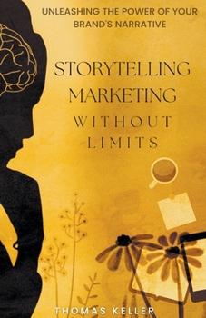 Paperback Storytelling Marketing Without Limits: Unleashing the Power of Your Brand's Narrative Book