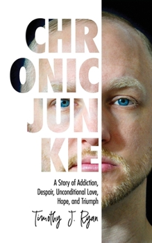 Paperback Chronic Junkie: A Story of Addiction, Despair, Unconditional Love, Hope, and Triumph Book