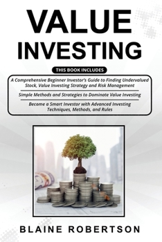 Paperback Value Investing: 3 in 1- A Comprehensive Beginner Investor's Guide + Simple Methods and Strategies + Advanced Investing Techniques, Met Book