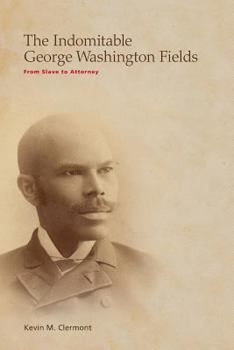 Paperback The Indomitable George Washington Fields: From Slave to Attorney Book