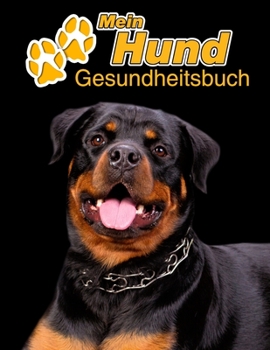 Mein Hund Gesundheitsbuch: Rottweiler | 109 Seiten, 22cm x 28cm ca. A4 | Notizbuch zum Ausfüllen für Impfungen, Tierarztbesuche, ... Hundebesitzer | Eintragbuch (German Edition)