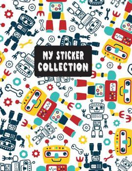Paperback My Sticker Collection: Sticker Activity Book Permanent Sticker Book 8.5 x 11 Large Robot Themed for Kids Book