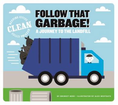 Follow That Garbage!: A Journey to the Landfill - Book  of the Keeping cities clean