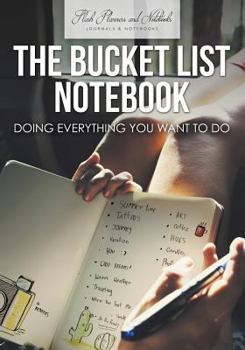 The Bucket List Notebook: Doing Everything You Want to Do