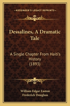 Paperback Dessalines, A Dramatic Tale: A Single Chapter From Haiti's History (1893) Book