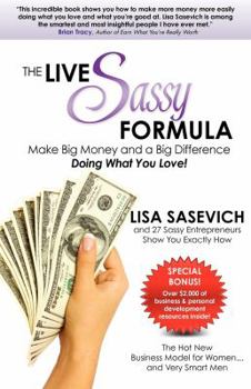 Paperback The Live Sassy Formula: Make Big Money and a Big Difference Doing What You Love! Book