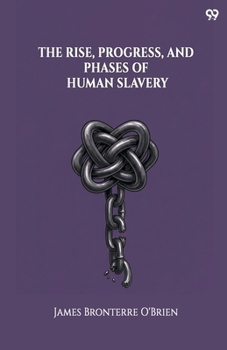 Paperback The Rise, Progress, And Phases Of Human Slavery Book