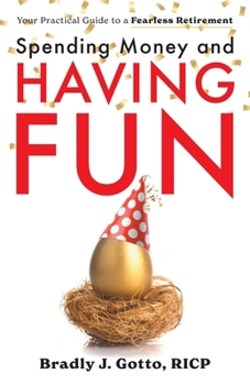 Paperback Spending Money and Having Fun: Your Practical Guide to a Fearless Retirement Book