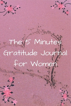 The 5 Minutes Gratitude Journal for Women: 100 Days gratitude and daily practice, spending five minutes to cultivate happiness, Awesome gift for women ...