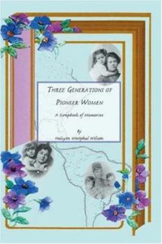 Paperback Three Generations of Pioneer Women: A Scrapbook of Memories Book