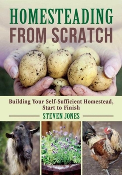 Paperback Homesteading from Scratch: Building Your Self-Sufficient Homestead, Start to Finish Book