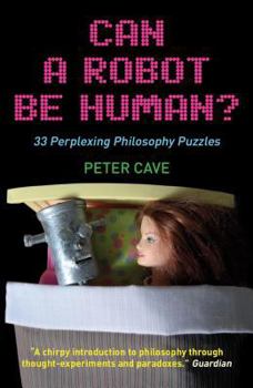 Paperback Can a Robot Be Human?: 33 Perplexing Philosophy Puzzles Book