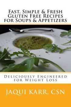 Paperback Fast, Simple & Fresh Gluten Free Recipes for Soups & Appetizers: Deliciously Engineered for Weight Loss Book