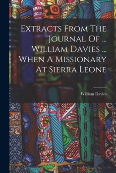 Paperback Extracts From The Journal Of ... William Davies ... When A Missionary At Sierra Leone Book