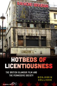 Hardcover Hotbeds of Licentiousness: The British Glamour Film and the Permissive Society Book