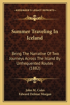 Paperback Summer Traveling In Iceland: Being The Narrative Of Two Journeys Across The Island By Unfrequented Routes (1882) Book