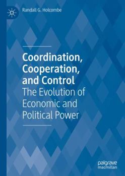 Hardcover Coordination, Cooperation, and Control: The Evolution of Economic and Political Power Book