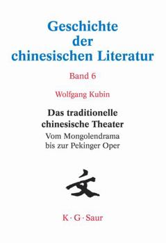 Das traditionelle chinesische Theater: Vom Mongolendrama bis zur Pekinger Oper (Geschichte Der Chinesischen Literatur) (German Edition)