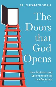 Paperback The Doors that God Opens: How Resilience and Determination led to a Doctorate Book
