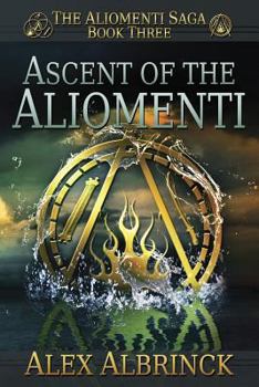 Ascent of the Aliomenti - Book #3 of the Aliomenti Saga
