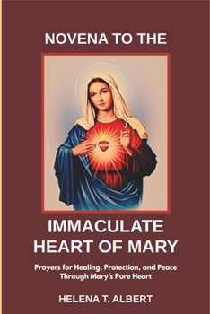 Novena to the Immaculate Heart of Mary: Prayers for Healing, Protection, and Peace Through Mary’s Pure Heart (Prayers of the Saints-A Novena Series for Healing, Faith, and Hope)