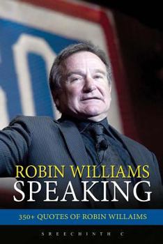 Paperback Robin Williams Speaking: 350+ Quotes of Robin Williams Book