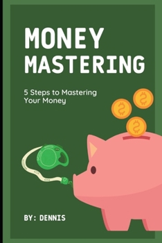 Paperback 5 Steps to Mastering Your Money: Learn how to manage it effectively. Book