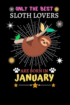 Paperback Only The Best Sloth Lovers Are Born In January: Blank Lined Notebook Journal, Sloth Notebook Journal For Men Women And Kids, Gifts For Sloth Lovers Book