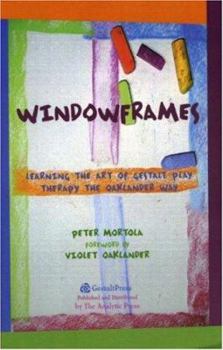 Paperback Windowframes: Learning the Art of Gestalt Play Therapy the Oaklander Way Book