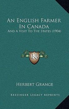 Paperback An English Farmer In Canada: And A Visit To The States (1904) Book