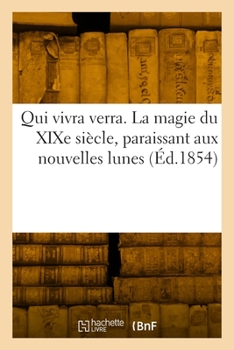 Paperback Qui Vivra Verra. La Magie Du XIXe Siècle, Paraissant Aux Nouvelles Lunes [French] Book