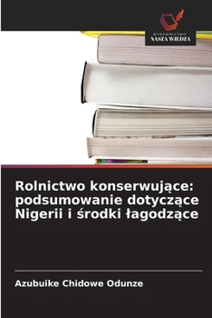 Rolnictwo konserwujace: podsumowanie dotyczace Nigerii i srodki lagodzace (Polish Edition)