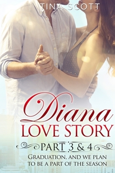 Diana Love Story (PT. 3-4): Graduation, and we plan to be a part of the season.