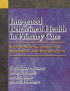 Hardcover Integrated Behavioral Health in Primary Care: Step-By-Step Guidance for Assessment and Intervention Book