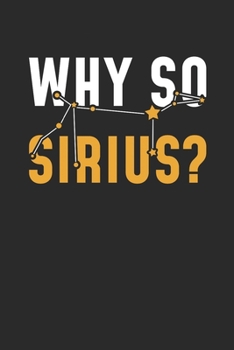 Paperback Why So Sirius?: Blank Lined Notebook (6" x 9" - 120 pages) Simple Astronomy Notebook Design for Gift / Daily Journals Book